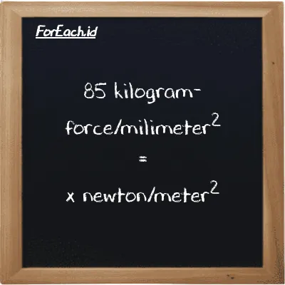Example kilogram-force/milimeter<sup>2</sup> to newton/meter<sup>2</sup> conversion (85 kgf/mm<sup>2</sup> to N/m<sup>2</sup>)